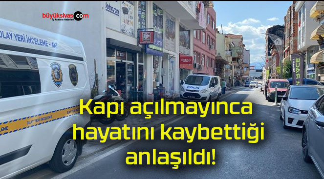 Kapı açılmayınca hayatını kaybettiği anlaşıldı!