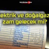 Elektrik ve doğalgaza zam gelecek mi?