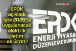 EPDK açıkladı! İşte 2025’te uygulanacak elektrik iletim ek ücreti!