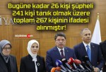 Bugüne kadar 26 kişi şüpheli 241 kişi tanık olmak üzere toplam 267 kişinin ifadesi alınmıştır!