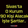 Sivas’ta O Kurum 390 Kişi Alacak! İşte Şartlar..