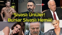 Sivaslı Ünlüler! Bunlar Sivaslı Hemiii!