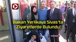 Bakan Yerlikaya Sivas’ta Ziyaretlerde Bulundu!