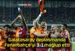 Galatasaray deplasmanda Fenerbahçe’yi 3-1 mağlup etti!