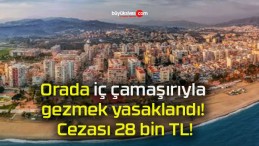 Orada iç çamaşırıyla gezmek yasaklandı! Cezası 28 bin TL!