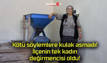 Kötü söylemlere kulak asmadı! İlçenin tek kadın değirmencisi oldu!