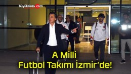 A Milli Futbol Takımı İzmir’de!