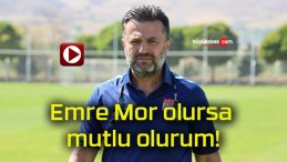 Emre Mor olursa mutlu olurum!