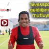 Sivasspor’a geldiğim için mutluyum!