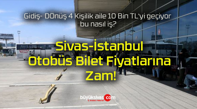 Sivas-İstanbul Otobüs Bilet Fiyatlarına Zam!