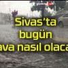 Bugün hava nasıl olacak?