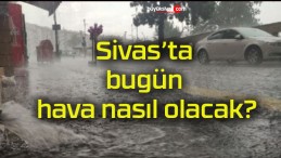 Bugün hava nasıl olacak?