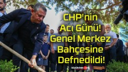 CHP’nin Acı Günü! Genel Merkez Bahçesine Defnedildi!