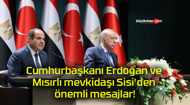 Cumhurbaşkanı Erdoğan ve Mısırlı mevkidaşı Sisi’den önemli mesajlar!