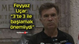 Feyyaz Uçar: “3’te 3 ile başlamak önemliydi”