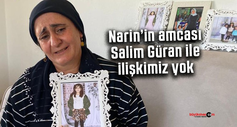 Narin’in annesi Yüksel Güran; Salim Güran ile ilişkimiz yok