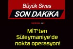 MİT’ten Süleymaniye’de nokta operasyon!