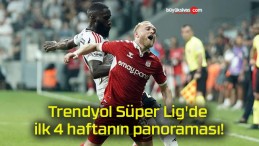 Trendyol Süper Lig’de ilk 4 haftanın panoraması!