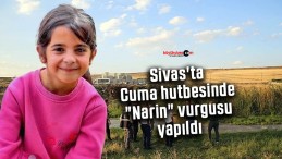 Sivas’ta Cuma hutbesinde “Narin” vurgusu yapıldı