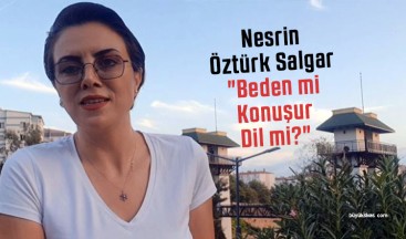 Nesrin Öztürk Salgar “Beden mi Konuşur Dil mi?”