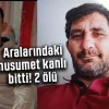 Akraba iki aile arasındaki husumet kanlı bitti: 2 ölü, 4 yaralı