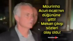 Mourinho Acun ılıcalı’nın düğününe gitti! Mekan çıkışı sözleri olay oldu!