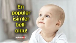 En popüler isimler belli oldu!