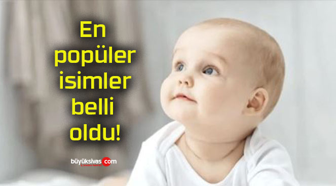 En popüler isimler belli oldu!