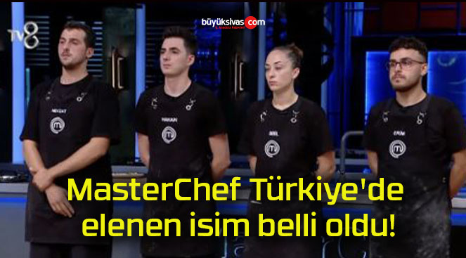 MasterChef Türkiye’de elenen isim belli oldu!