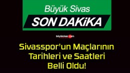 Sivasspor’un Maçlarının Tarihleri ve Saatleri Belli Oldu!