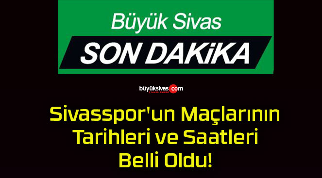 Sivasspor’un Maçlarının Tarihleri ve Saatleri Belli Oldu!