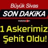 1 Askerimiz Şehit Oldu!