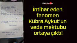 İntihar eden fenomen Kübra Aykut’un veda mektubu ortaya çıktı!