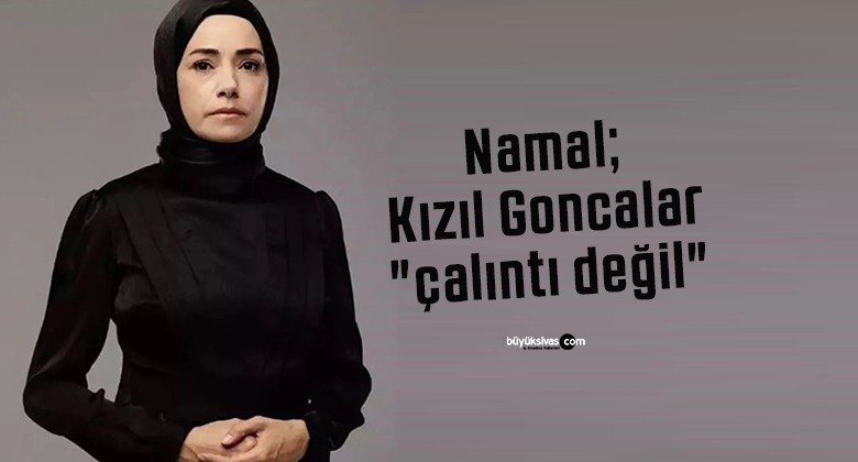 Özgü Namal Kızıl Goncalar “çalıntı değil” dedi