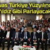 Sivas Türkiye Yüzyılında Yıldız Gibi Parlayacak!