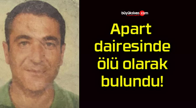 Apart dairesinde ölü olarak bulundu!