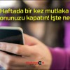 Haftada bir kez mutlaka telefonunuzu kapatın! İşte nedeni!