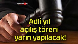 Adli yıl açılış töreni yarın yapılacak!