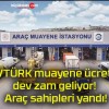 TÜVTÜRK muayene ücretine dev zam geliyor! Araç sahipleri yandı!