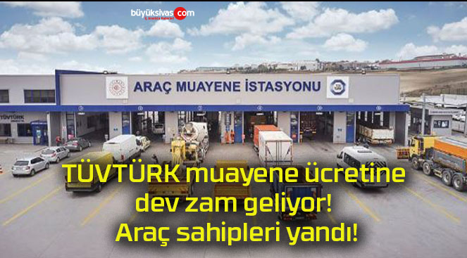 TÜVTÜRK muayene ücretine dev zam geliyor! Araç sahipleri yandı!