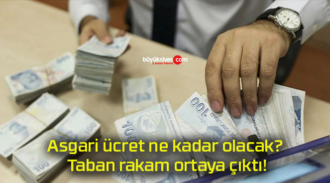 Asgari ücret ne kadar olacak? Taban rakam ortaya çıktı!