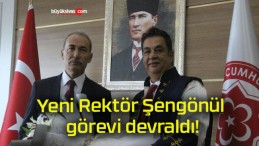 Yeni Rektör Şengönül görevi devraldı!