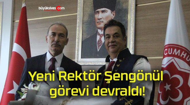 Yeni Rektör Şengönül görevi devraldı!