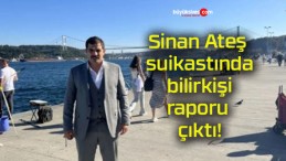 Sinan Ateş suikastında bilirkişi raporu çıktı!