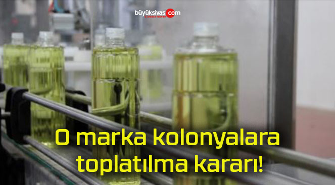 O marka kolonyalara toplatılma kararı!