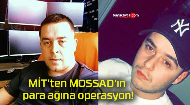 MİT’ten MOSSAD’ın para ağına operasyon!