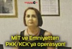 MİT ve Emniyetten PKK/KCK’ya operasyon!