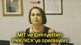 MİT ve Emniyetten PKK/KCK’ya operasyon!