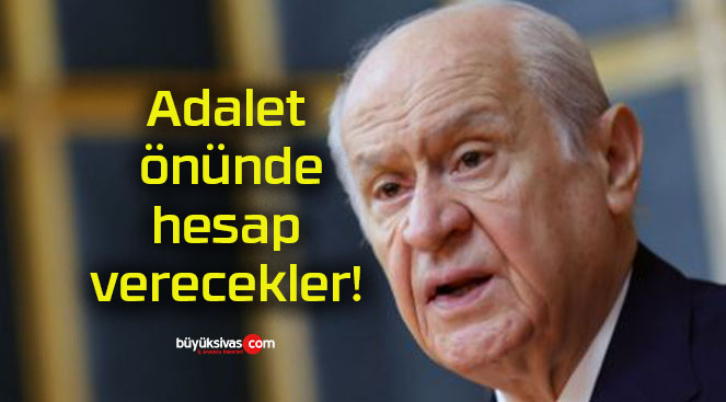 Adalet önünde hesap verecekler!