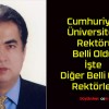 Cumhuriyet Üniversitesi Rektörü Belli Oldu! İşte Diğer Belli Olan Rektörler..